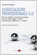 Associazioni professionali 2.0. Novità, requisiti, orizzonti di sviluppo alla luce della Legge n. 4/2013 e del Decreto Legislativo n. 13/2013